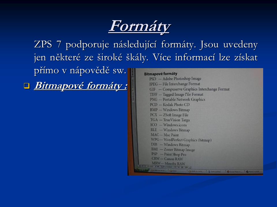 Formáty ZPS 7 podporuje následující formáty. Jsou uvedeny jen některé ze široké škály.