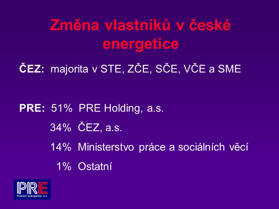 Změna vlastníků v české energetice ČEZ: majorita v STE, ZČE, SČE, VČE a SME PRE: 51% PRE Holding, a.s.