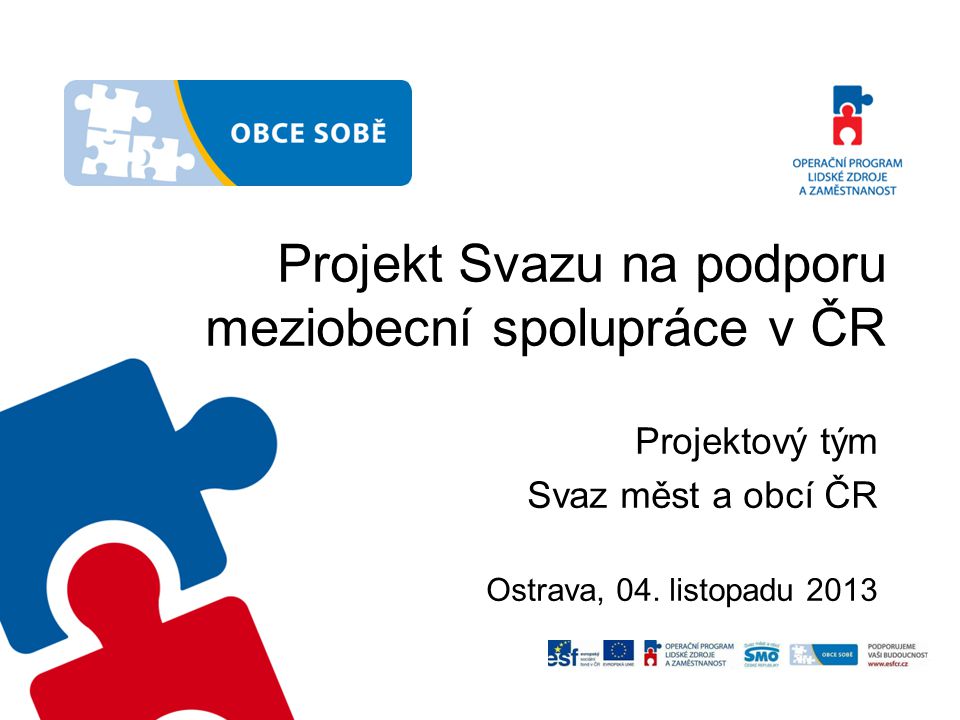 Projekt Svazu na podporu meziobecní spolupráce v ČR Projektový tým Svaz měst a obcí ČR Ostrava, 04.