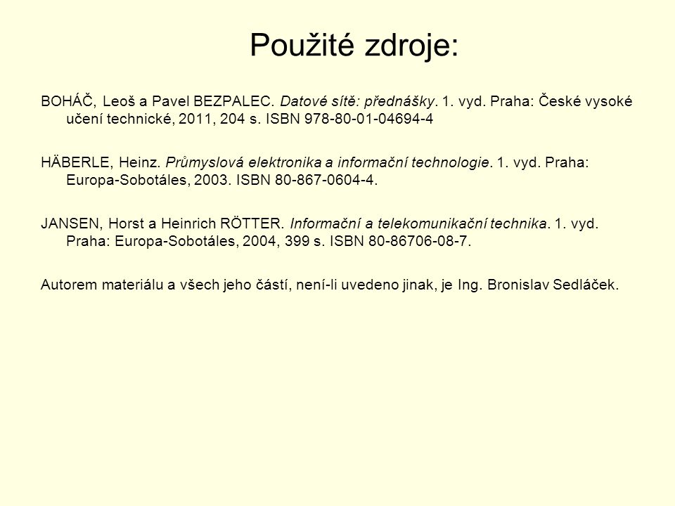 Použité zdroje: BOHÁČ, Leoš a Pavel BEZPALEC. Datové sítě: přednášky.