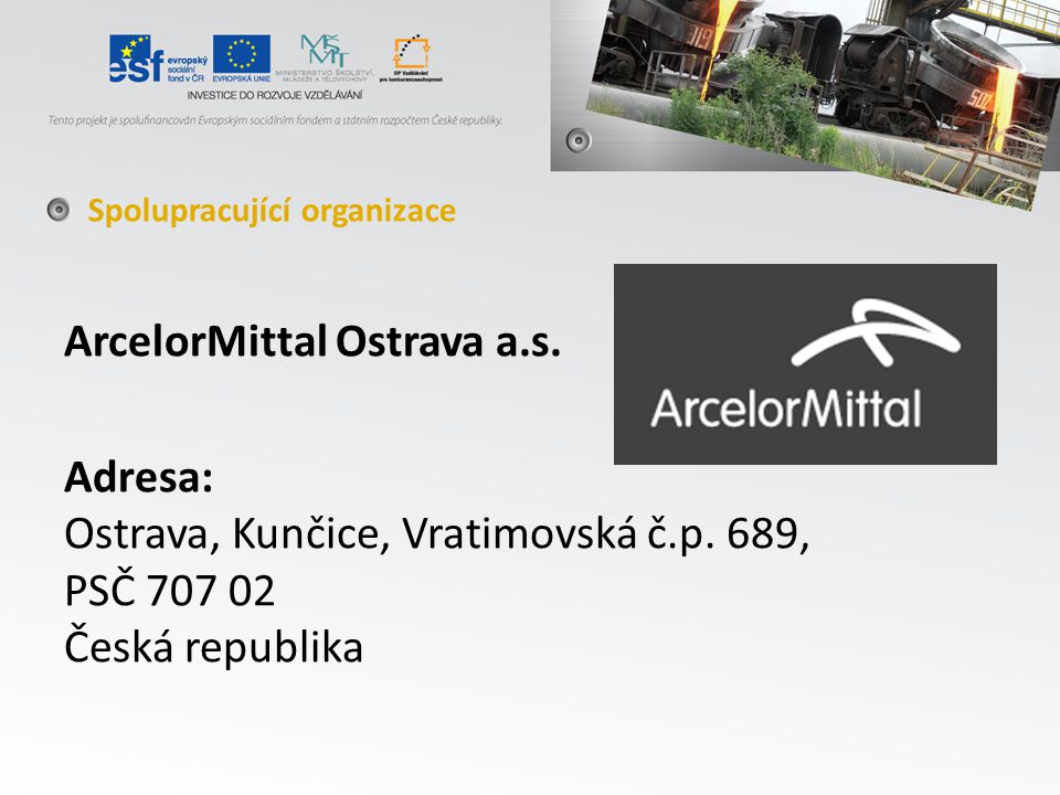 ArcelorMittal Ostrava a.s. Adresa: Ostrava, Kunčice, Vratimovská č.p.