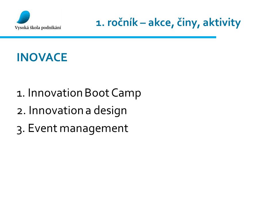 1. ročník – akce, činy, aktivity INOVACE 1. Innovation Boot Camp 2.