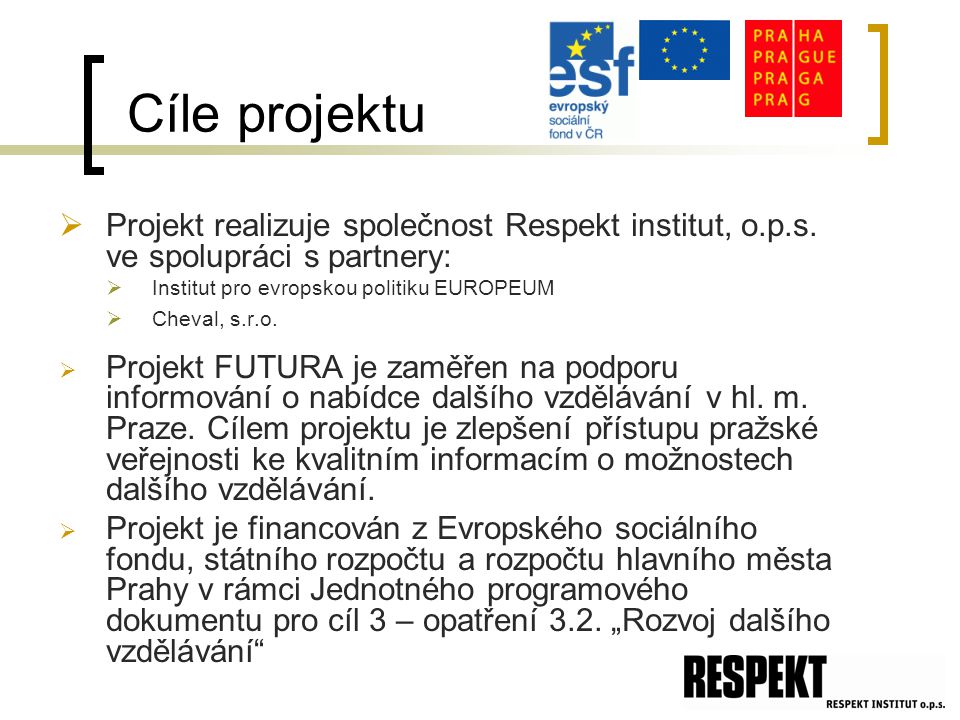 Cíle projektu  Projekt realizuje společnost Respekt institut, o.p.s.