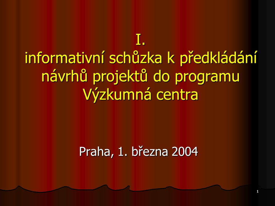 1 I. informativní schůzka k předkládání návrhů projektů do programu Výzkumná centra Praha, 1.