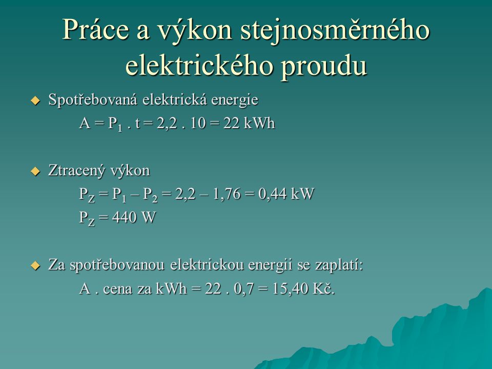 Práce a výkon stejnosměrného elektrického proudu  Spotřebovaná elektrická energie A = P 1.