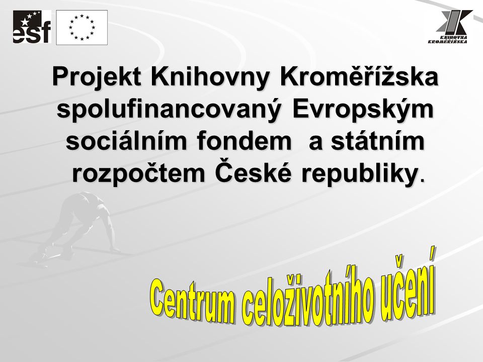 Projekt Knihovny Kroměřížska spolufinancovaný Evropským sociálním fondem a státním rozpočtem České republiky.