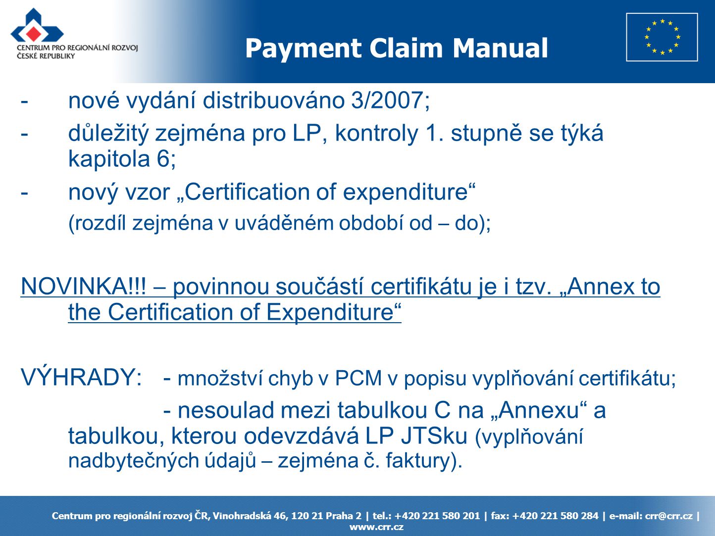 Payment Claim Manual Centrum pro regionální rozvoj ČR, Vinohradská 46, Praha 2 | tel.: | fax: |   |   -nové vydání distribuováno 3/2007; -důležitý zejména pro LP, kontroly 1.