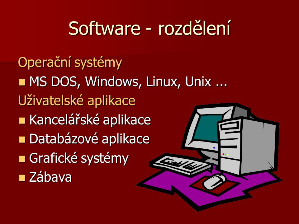 Software - rozdělení Operační systémy MS DOS, Windows, Linux, Unix...