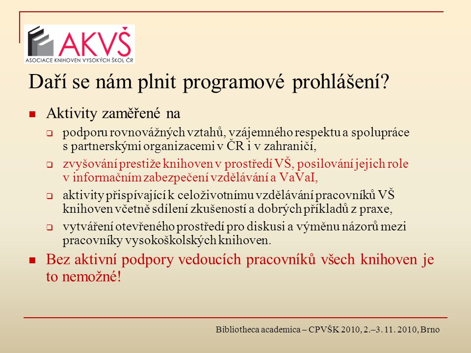 Bibliotheca academica – CPVŠK 2010, 2.– , Brno Daří se nám plnit programové prohlášení.