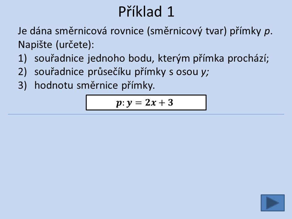 Příklad 1 Je dána směrnicová rovnice (směrnicový tvar) přímky p.