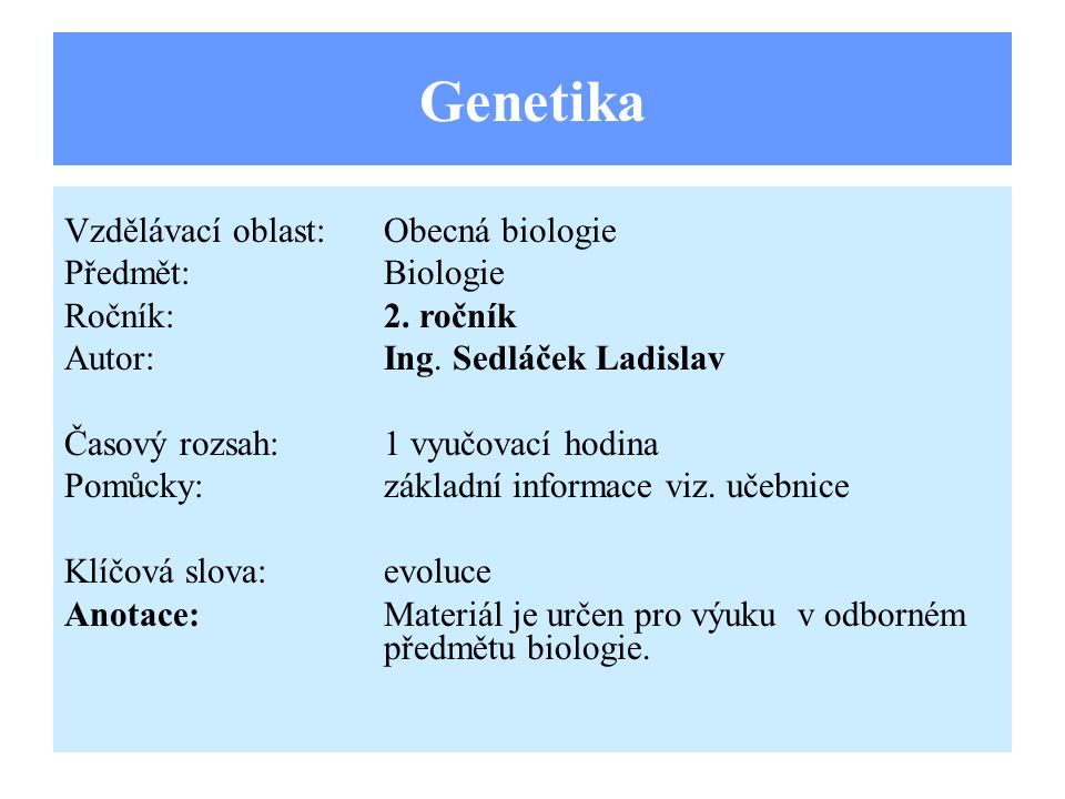 Genetika Vzdělávací oblast:Obecná biologie Předmět:Biologie Ročník:2.