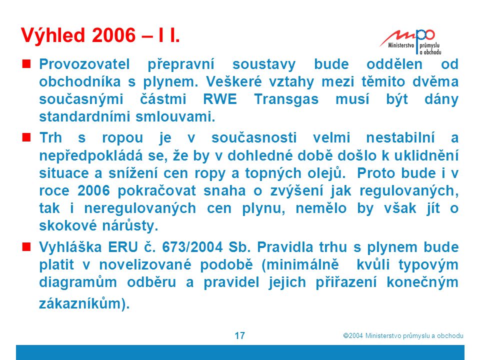  2004  Ministerstvo průmyslu a obchodu 17 Výhled 2006 – I I.