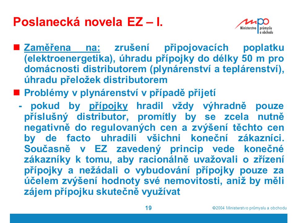  2004  Ministerstvo průmyslu a obchodu 19 Poslanecká novela EZ – I.