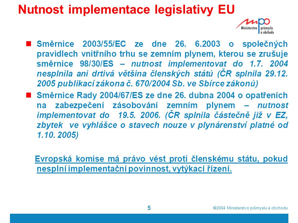  2004  Ministerstvo průmyslu a obchodu 5 Nutnost implementace legislativy EU Směrnice 2003/55/EC ze dne 26.