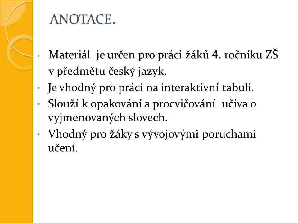 ANOTACE. Materiál je určen pro práci žáků 4. ročníku ZŠ v předmětu český jazyk.