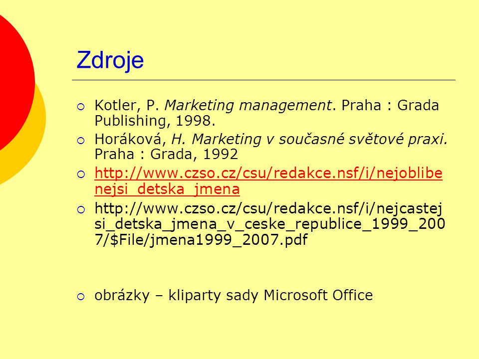 Zdroje  Kotler, P. Marketing management. Praha : Grada Publishing,