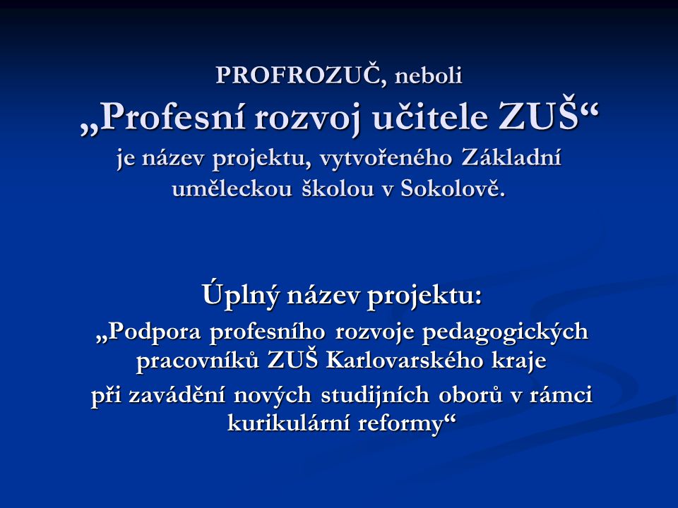 PROFROZUČ, neboli „Profesní rozvoj učitele ZUŠ je název projektu, vytvořeného Základní uměleckou školou v Sokolově.