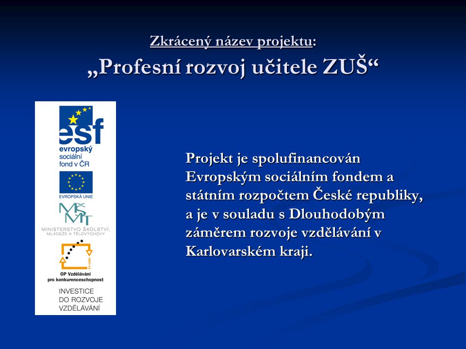 Zkrácený název projektu: „Profesní rozvoj učitele ZUŠ Projekt je spolufinancován Evropským sociálním fondem a státním rozpočtem České republiky, a je v souladu s Dlouhodobým záměrem rozvoje vzdělávání v Karlovarském kraji.