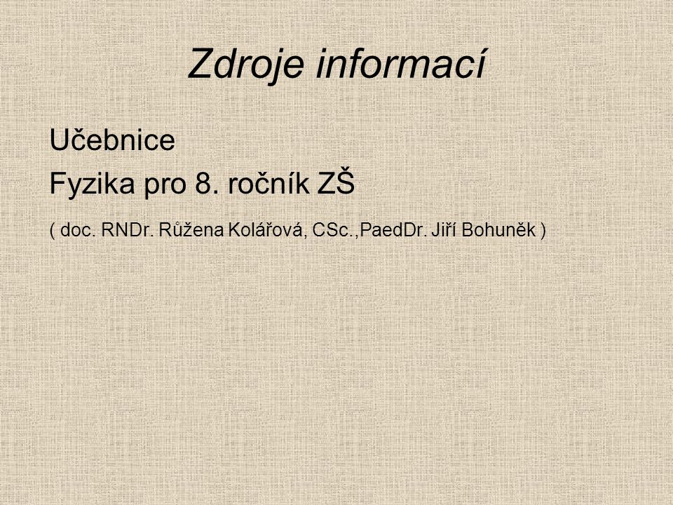 Zdroje informací Učebnice Fyzika pro 8. ročník ZŠ ( doc.