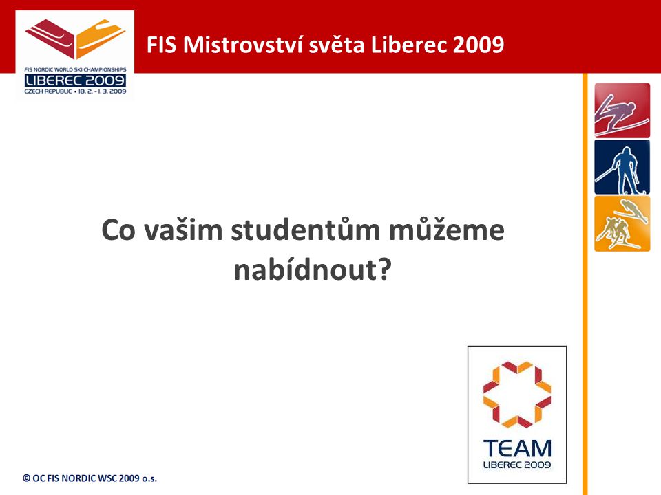 FIS Mistrovství světa Liberec 2009 Co vašim studentům můžeme nabídnout