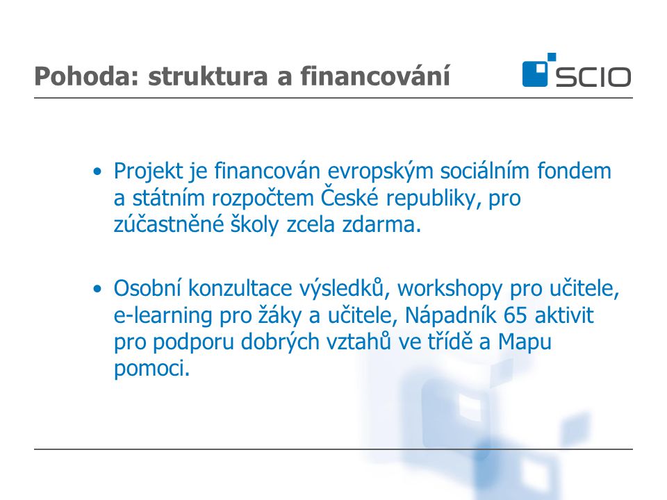 Pohoda: struktura a financování Projekt je financován evropským sociálním fondem a státním rozpočtem České republiky, pro zúčastněné školy zcela zdarma.