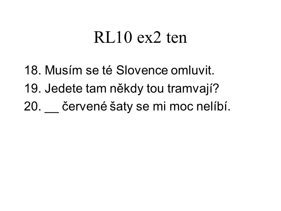 RL10 ex2 ten 18. Musím se té Slovence omluvit. 19.