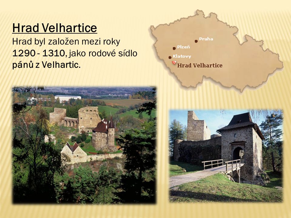 Hrad Velhartice Hrad byl založen mezi roky , jako rodové sídlo pánů z Velhartic.