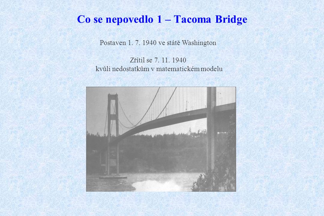 Co se nepovedlo 1 – Tacoma Bridge Postaven ve státě Washington Zřítil se 7.