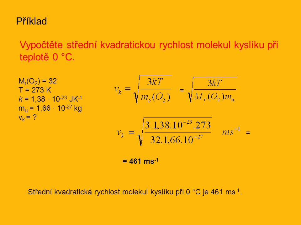 Příklad Vypočtěte střední kvadratickou rychlost molekul kyslíku při teplotě 0 °C.