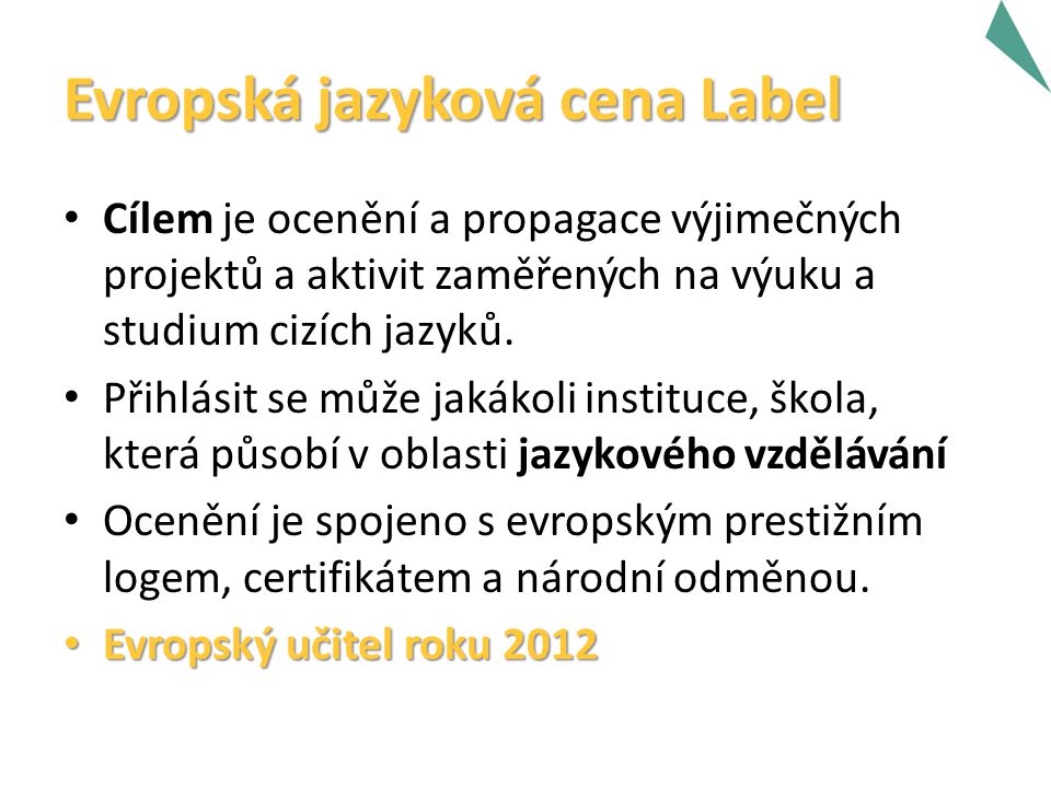 Evropská jazyková cena Label Cílem je ocenění a propagace výjimečných projektů a aktivit zaměřených na výuku a studium cizích jazyků.