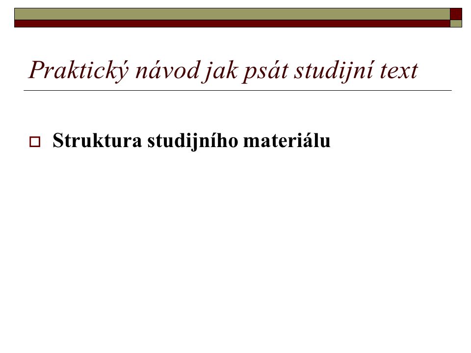 Praktický návod jak psát studijní text  Struktura studijního materiálu