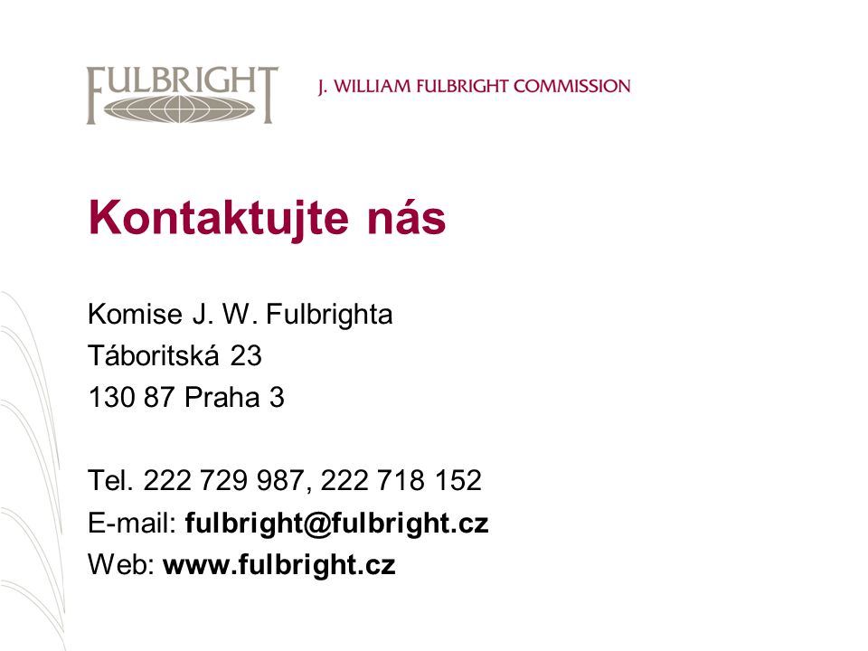 Kontaktujte nás Komise J. W. Fulbrighta Táboritská Praha 3 Tel.