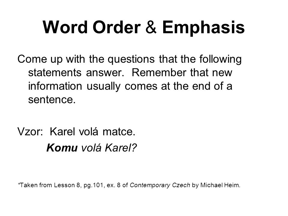 Word Order & Emphasis Come up with the questions that the following statements answer.