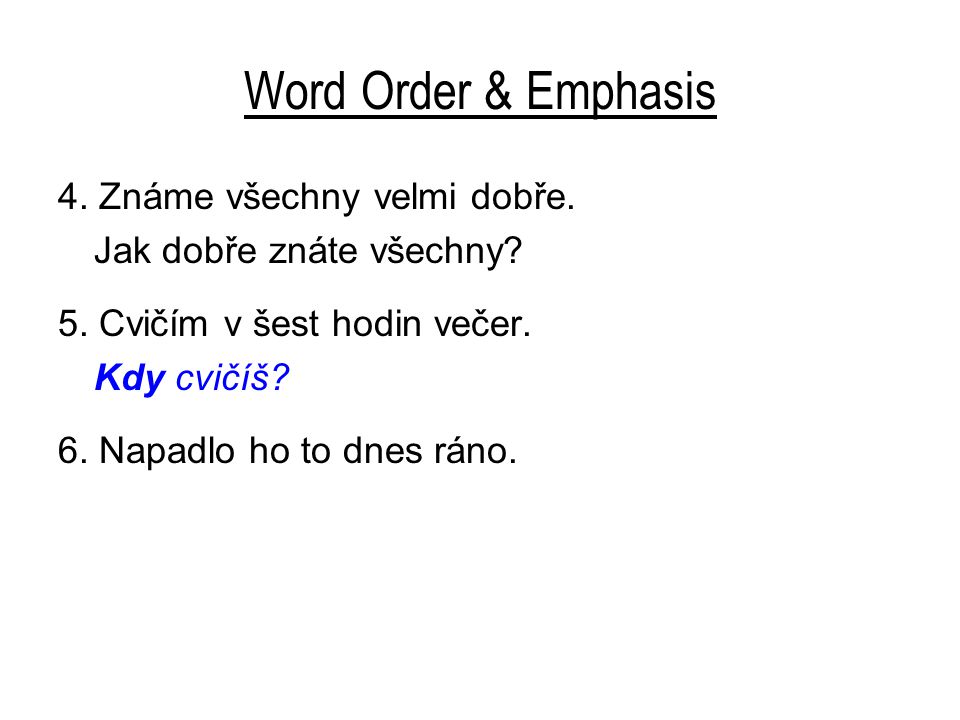 Word Order & Emphasis 4. Známe všechny velmi dobře.
