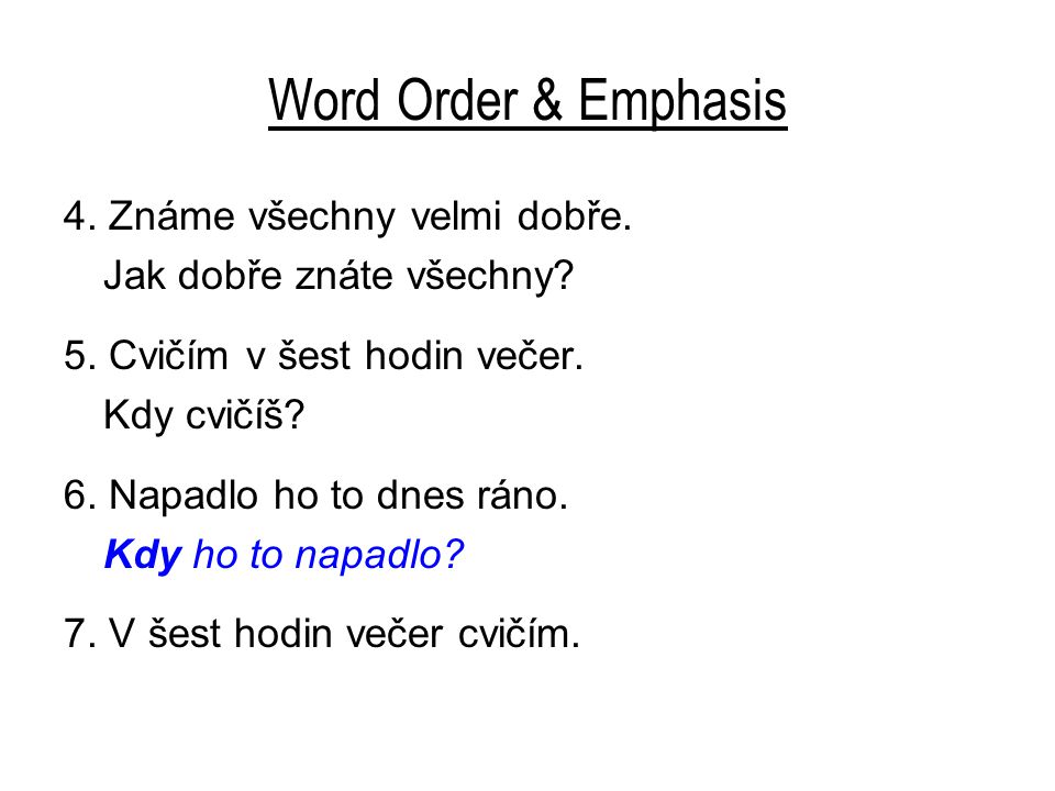 Word Order & Emphasis 4. Známe všechny velmi dobře.
