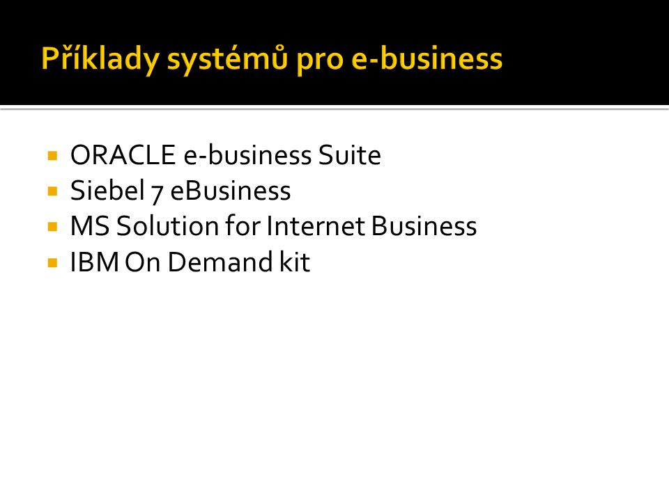  ORACLE e-business Suite  Siebel 7 eBusiness  MS Solution for Internet Business  IBM On Demand kit