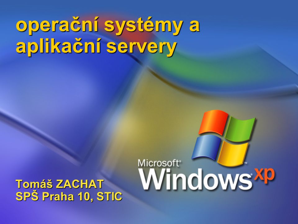 operační systémy a aplikační servery Tomáš ZACHAT SPŠ Praha 10, STIC