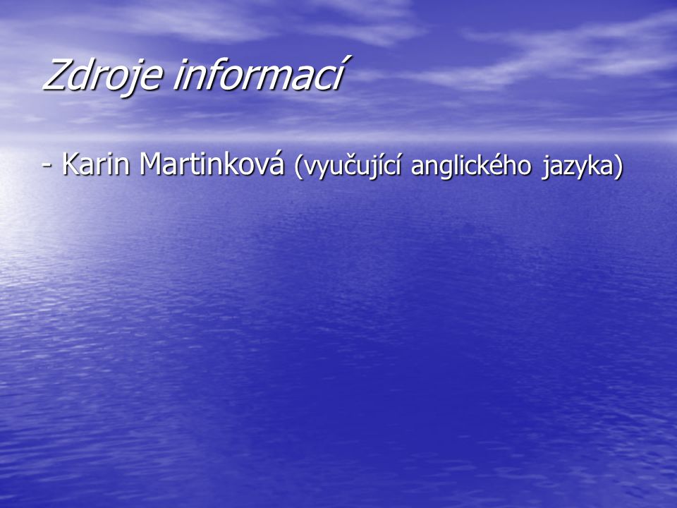 Zdroje informací - Karin Martinková (vyučující anglického jazyka)