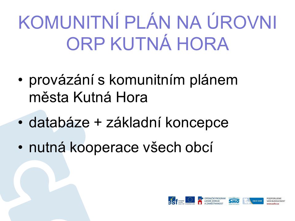 KOMUNITNÍ PLÁN NA ÚROVNI ORP KUTNÁ HORA provázání s komunitním plánem města Kutná Hora databáze + základní koncepce nutná kooperace všech obcí