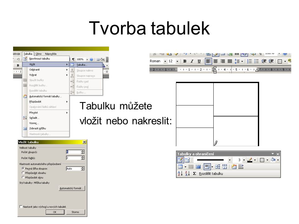 Tvorba tabulek Tabulku můžete vložit nebo nakreslit: