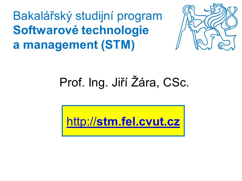 Bakalářský studijní program Softwarové technologie a management (STM) Prof.