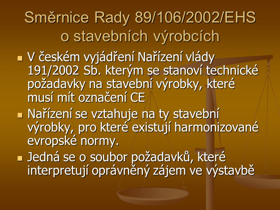 Směrnice Rady 89/106/2002/EHS o stavebních výrobcích V českém vyjádření Nařízení vlády 191/2002 Sb.