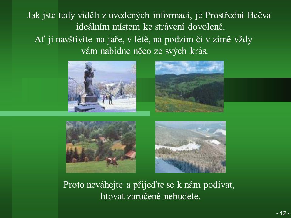 Jak jste tedy viděli z uvedených informací, je Prostřední Bečva ideálním místem ke strávení dovolené.