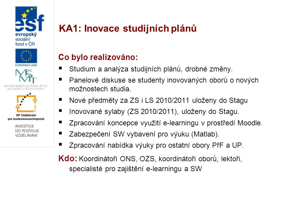 KA1: Inovace studijních plánů Co bylo realizováno:  Studium a analýza studijních plánů, drobné změny.