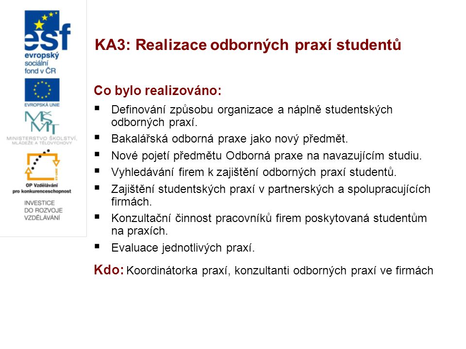 KA3: Realizace odborných praxí studentů Co bylo realizováno:  Definování způsobu organizace a náplně studentských odborných praxí.