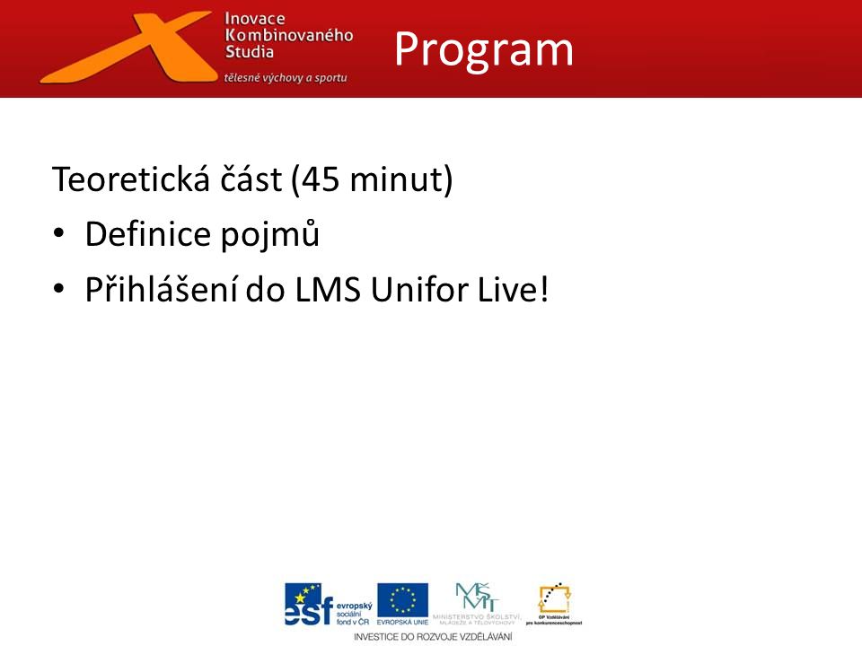 Teoretická část (45 minut) Definice pojmů Přihlášení do LMS Unifor Live! Program