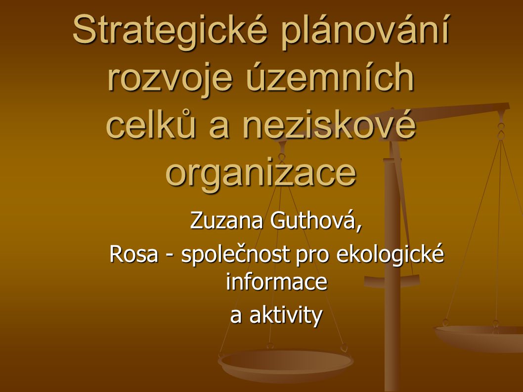 Strategické plánování rozvoje územních celků a neziskové organizace Zuzana Guthová, Rosa - společnost pro ekologické informace a aktivity