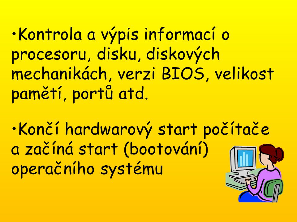 Kontrola a výpis informací o procesoru, disku, diskových mechanikách, verzi BIOS, velikost pamětí, portů atd.