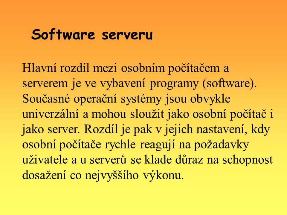 Software serveru Hlavní rozdíl mezi osobním počítačem a serverem je ve vybavení programy (software).