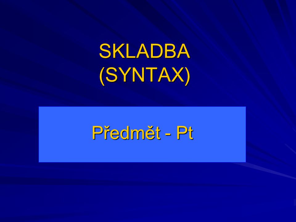 SKLADBA (SYNTAX) Předmět - Pt